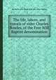 The life, labors, and travels of elder Charles Bowles, of the Free Will Baptist denomination, By John W. Lewis, John W. Lewis (Eld.), Arthur Dearing 
