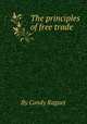 The principles of free trade, By Condy Raguet 