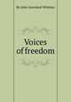 Voices of freedom, By John Greenleaf Whittier 