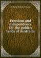 Freedom and independence for the golden lands of Australia, By John Dunmore Lang 