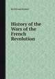 History of the Wars of the French Revolution, By Edward Baines 