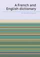 A French and English dictionary, By Randle Cotgrave 