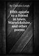 Fifth epistle to a friend in town, Warwickshire, and other poems, By Chandos Leigh 
