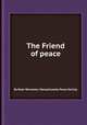 The Friend of peace, By Noah Worcester, Massachusetts Peace Society 