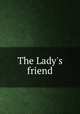 The Lady`s friend, 