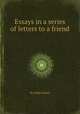 Essays in a series of letters to a friend, By John Foster 