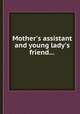 Mother`s assistant and young lady`s friend..., 