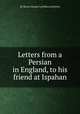 Letters from a Persian in England, to his friend at Ispahan, By Baron George Lyttelton Lyttelton 