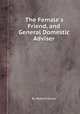 The Female`s Friend, and General Domestic Adviser, By Robert Huish 