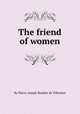 The friend of women, By Pierre-Joseph Boudier de Villemert 