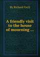 A friendly visit to the house of mourning ..., By Richard Cecil 