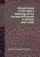 Minute book of the Men`s Meeting of the Society of Friends in Bristol 1667-1686, By Bristol Men&#39;s Two-weeks Meeting (Society of Friends), Society of Friends. Bristol Men&#39;s Two-weeks Meeting 