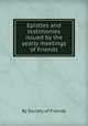 Epistles and testimonies issued by the yearly meetings of Friends, By Society of Friends 