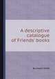 A descriptive catalogue of Friends` books, By Joseph Smith 