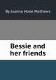 Bessie and her friends, By Joanna Hooe Mathews 