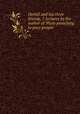 Daniel and his three friends, 7 lectures by the author of `Plain preaching to poor people`., 