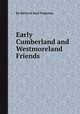 Early Cumberland and Westmoreland Friends, By Richard Saul Ferguson 