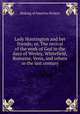 Lady Huntington and her friends; or, The revival of the work of God in the days of Wesley, Whitefield, Romaine, Venn, and others in the last century, Making of America Project 