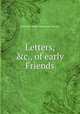 Letters, &c., of early Friends, edited by Abram Rawlinson Barclay 