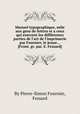Manuel typographique, utile aux gens de lettres et а ceux qui exercent les differentes parties de l'art de l'imprimerie par Fournier, le jeune (Front. gr. par. E. Fessard), By Pierre-Simon Fournier, Fessard 