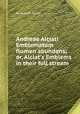 Andreae Alciati Emblematum flumen abundans; or, Alciat`s Emblems in their full stream, By Andrea Alciati 