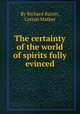 The certainty of the world of spirits fully evinced, By Richard Baxter, Cotton Mather 