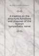 A treatise on the structure, functions and diseases of the human sympathetic nerve, By Jean Frйdйric Lobstein 