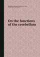 On the functions of the cerebellum, By Franz Joseph Gall, Andrew Combe, Joseph Vimont, Franзois Joseph Victor Broussais 