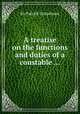 A treatise on the functions and duties of a constable ..., By Patrick Colquhoun 