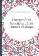 Theory of the Functions of the Human Passions, By Albert Brisbane, Charles Fourier 
