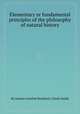 Elementary or fundamental principles of the philosophy of natural history, By Johann Gottlieb Burkhard, Chuck Smith 