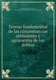 Teorнa fundamental de las circunstancias atenuantes y agravantes de los delitos, By Manuel Catalб y Calzada, Universidad Central (Madrid). Facultad de Derecho 