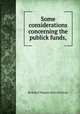 Some considerations concerning the publick funds,, By Robert Walpole (Earl of Orford) 
