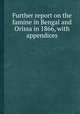 Further report on the famine in Bengal and Orissa in 1866, with appendices, 