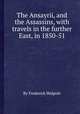 The Ansayrii, and the Assassins, with travels in the further East, in 1850-51, By Frederick Walpole 