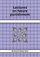 Lectures on future punishment, By Edward Royall Tyler 