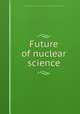 Future of nuclear science, By National Research Council (U.S.). Ad Hoc Panel on the Future of Nuclear Science 