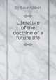 Literature of the doctrine of a future life, By Ezra Abbot 