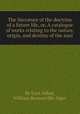 The literature of the doctrine of a future life, or, A catalogue of works relating to the nature, origin, and destiny of the soul, By Ezra Abbot, William Rounseville Alger 