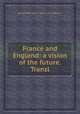 France and England: a vision of the future. Transl, By Alphonse Marie L. de Prat de Lamartine 