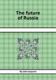 The future of Russia, By John Gaylord 