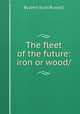 The fleet of the future: iron or wood/, By John Scott Russell 