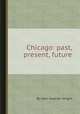 Chicago: past, present, future, By John Stephen Wright 