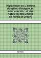 Hipparque ou L`amour du gain: dialogue, tr. avec une intr. et des notes [by the comte de Fortia d`Urban]., By Plato 