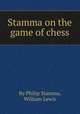 Stamma on the game of chess, By Philip Stamma, William Lewis 