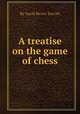 A treatise on the game of chess, By Jacob Henry Sarratt 