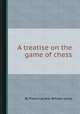 A treatise on the game of chess, By Pietro Carrera, William Lewis 