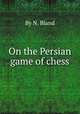 On the Persian game of chess, By N. Bland 