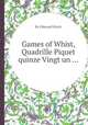Games of Whist, Quadrille Piquet quinze Vingt un ..., By Edmond Hoyle 
