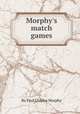 Morphy`s match games, By Paul Charles Morphy 
